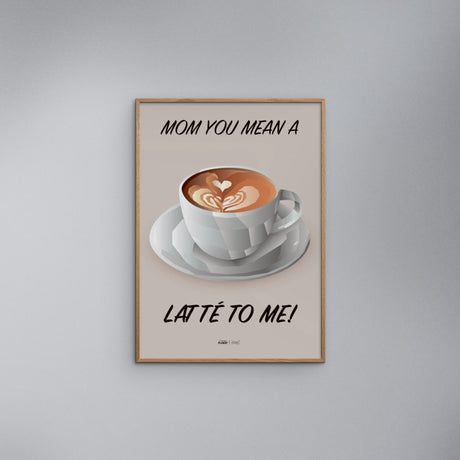 Poster & Frame Citatplakat - Mom You Mean A Latté To Me
